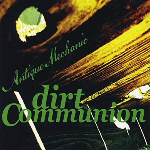 Dirt Communion : Antique Mechanic